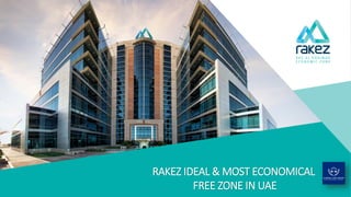 RAKEZ IDEAL & MOST ECONOMICAL
FREE ZONE IN UAE
 