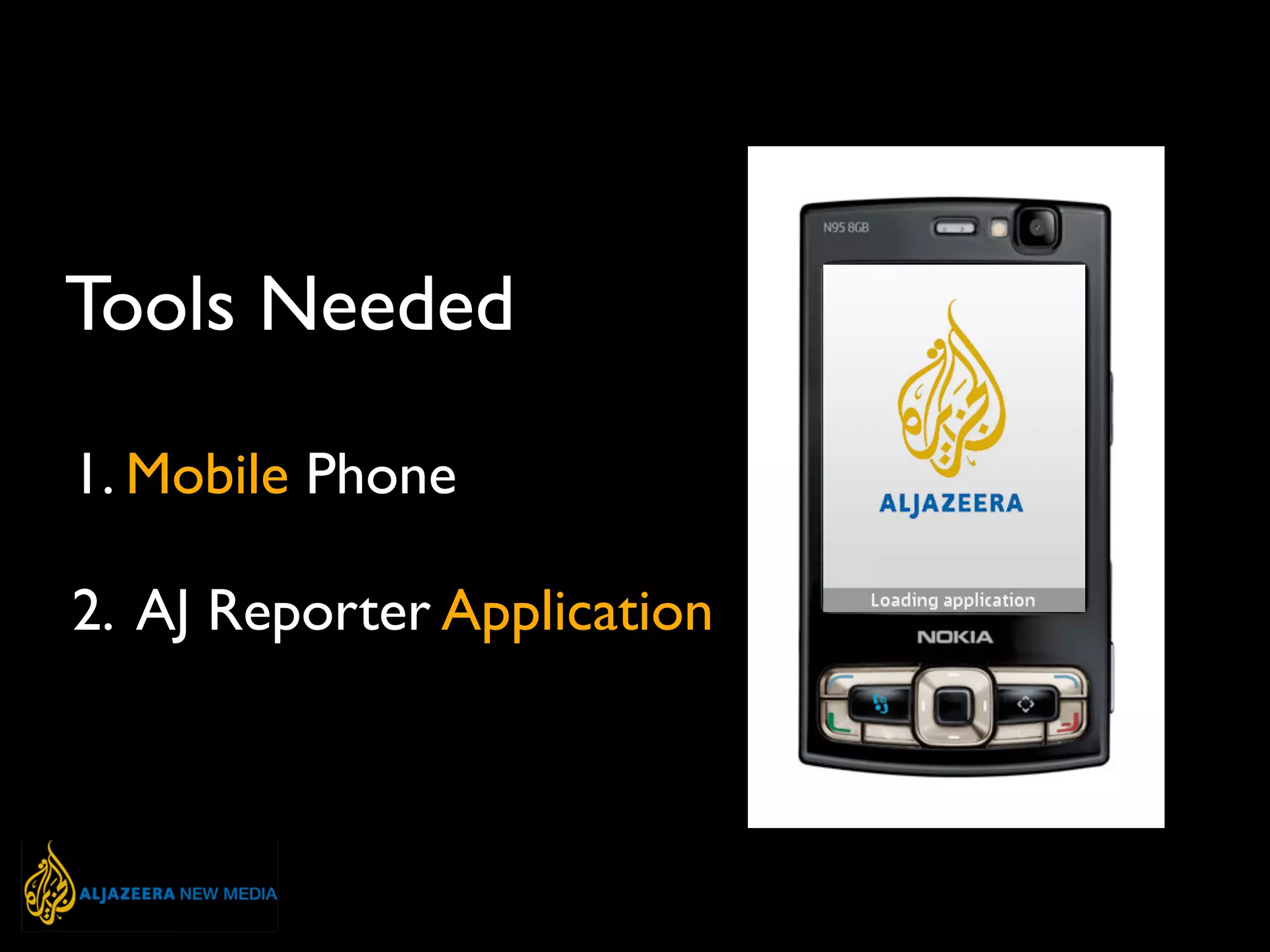 Tools Needed
1. Mobile Phone
2. AJ Reporter Application
 
