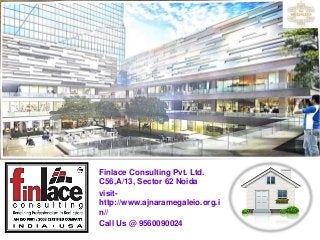 Finlace Consulting Pvt. Ltd.
C56,A/13, Sector 62 Noida
visit-
http://www.ajnaramegaleio.org.i
n//
Call Us @ 9560090024
 