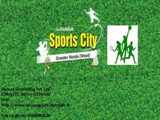 Finlace Consulting Pvt. Ltd.
C56,A/13, Sector 62 Noida
visit-
http://www.ajnarasportscitynoida.in
/
Call Us @ +91 9560090024
 