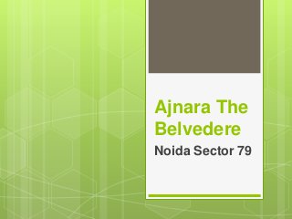 Ajnara The 
Belvedere 
Noida Sector 79 
 