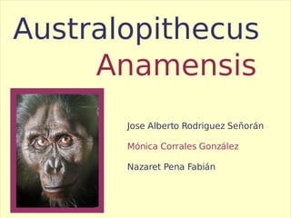 Anamensis Australopithecus Jose Alberto Rodriguez Señorán Mónica Corrales González Nazaret Pena Fabián 