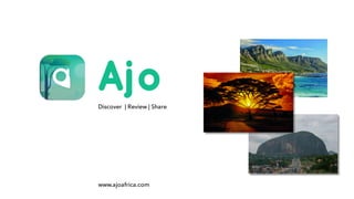Discover | Review | Share
www.ajoafrica.com
 
