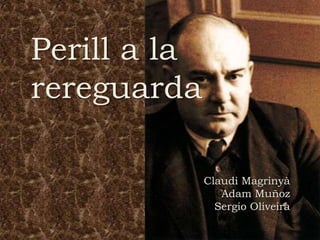 Perill a la
rereguarda
Claudi Magrinyà
Adam Muñoz
Sergio Oliveira
 