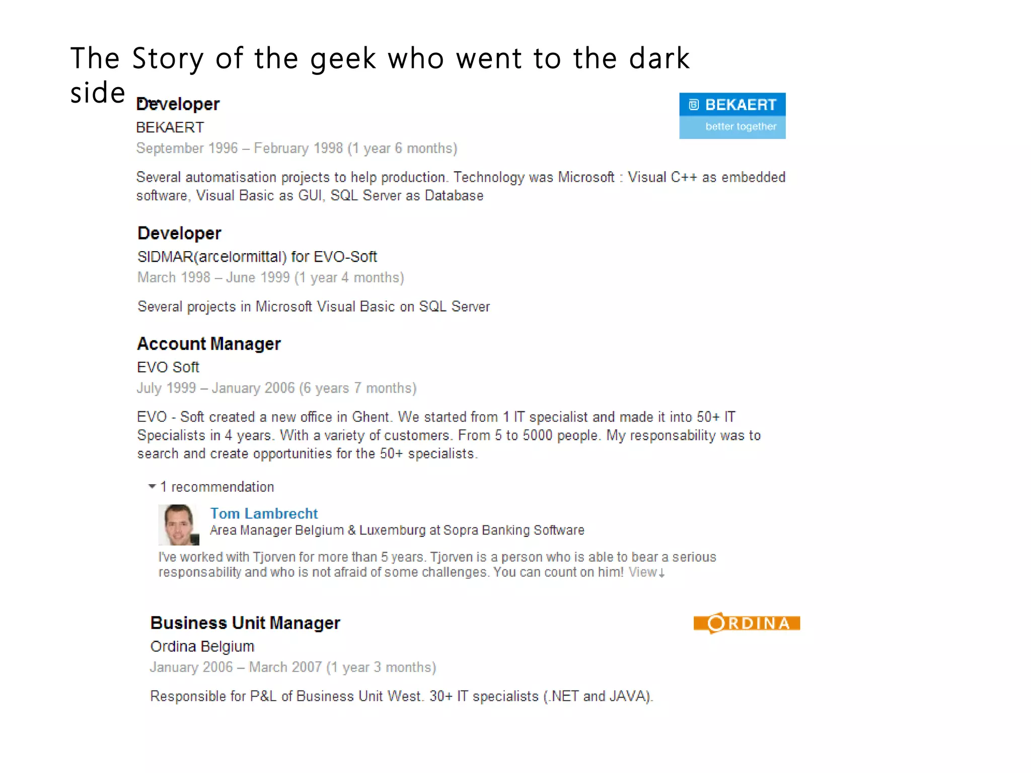 The Story of the geek who went to the dark
side ...
 