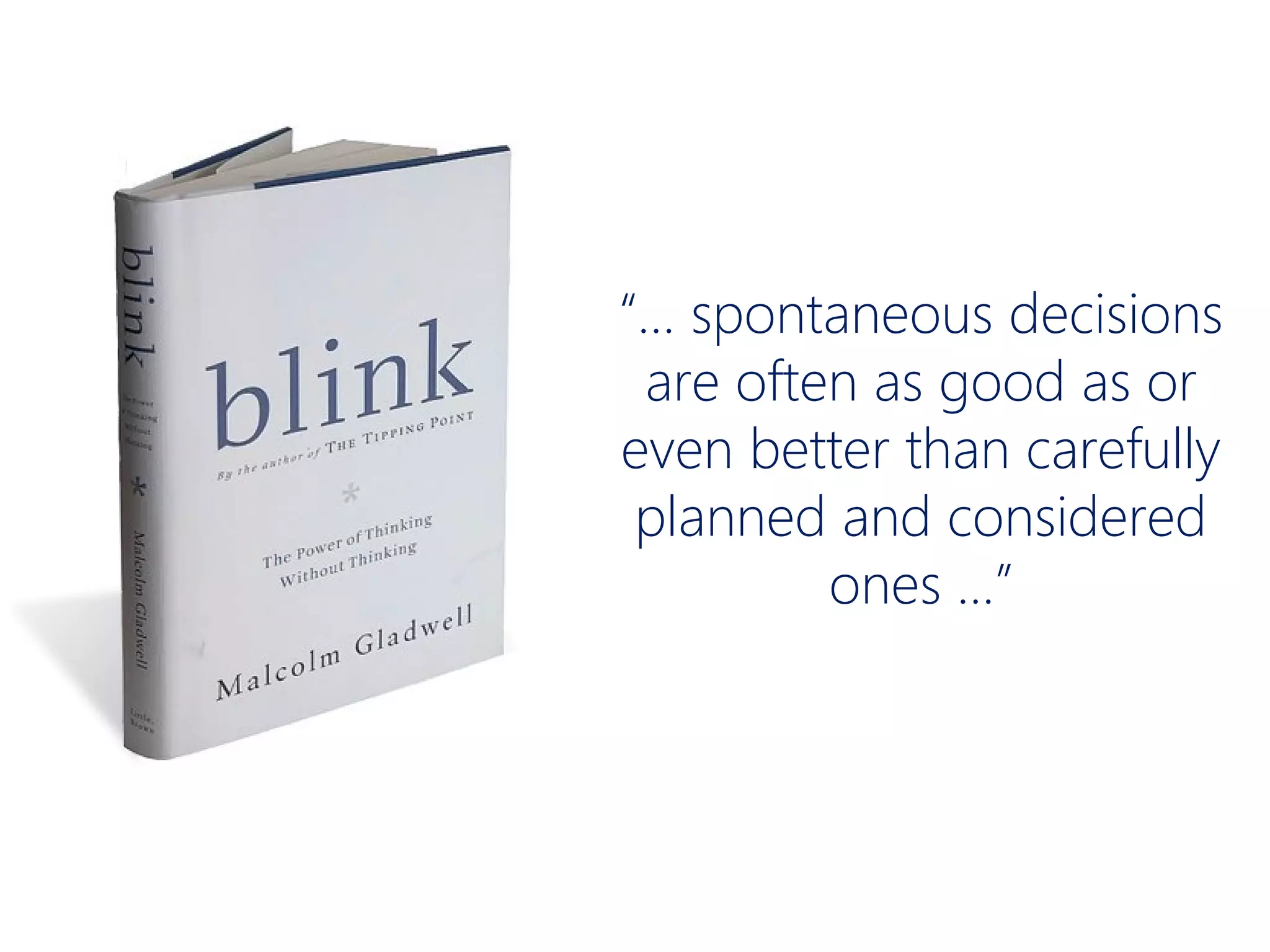 “… spontaneous decisions
 are often as good as or
even better than carefully
 planned and considered
         ones …”
 