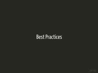 Best Practices
24 / 32
 
