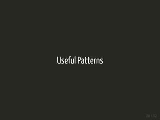 Useful Patterns
28 / 32
 