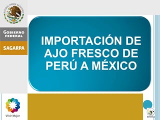 Inspección agropecuaria en México:
importancia, procesos, errores comunes,
recomendaciones
IMPORTACIÓN DE
AJO FRESCO DE
PERÚ A MÉXICO
 