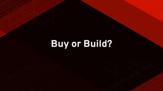 Buy or Build?
 