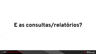 Join developers.redhat.com
E as consultas/relatórios?
41
 