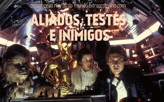 descobre as regras do mundo extraordinário com

ALIADOS, TESTES
E INIMIGOS

 