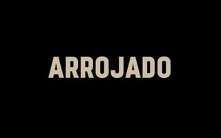 ARROJADO

 