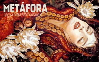 METÁFORA
para a natureza humana

 