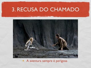 3. RECUSA DO CHAMADO




    A aventura sempre é perigosa
 
