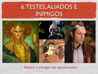 6. TESTES, ALIADOS E
      INIMIGOS




 Aliados e inimigos são apresentados
 