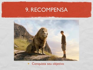 9. RECOMPENSA




 Conquista seu objetivo
 