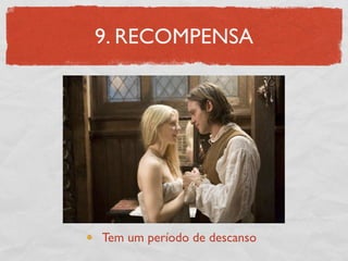 9. RECOMPENSA




Tem um período de descanso
 