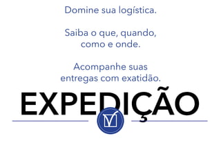 Domine sua logística.
Saiba o que, quando,
como e onde.
Acompanhe suas
entregas com exatidão.

EXPEDIÇÃO

 