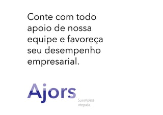 Conte com todo
apoio de nossa
equipe e favoreça
seu desempenho
empresarial.

 