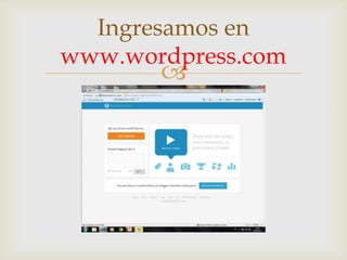 
Ingresamos en
www.wordpress.com