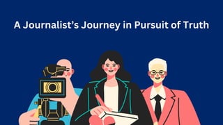 A Journalist’s Journey in Pursuit of Truth
 