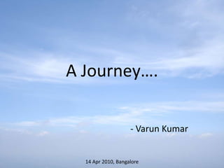A Journey…. - Varun Kumar 