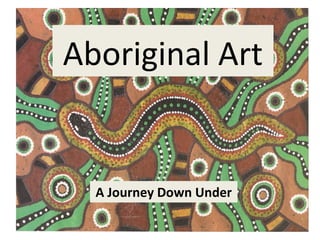 Aboriginal Art


  A Journey Down Under
 
