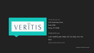 Veritis Group, Inc
1231 Greenway Drive,
Suite 1040
Irving, TX 75038
info@veritis.com
1-877-VERITIS (283-7484), 972-753-002...