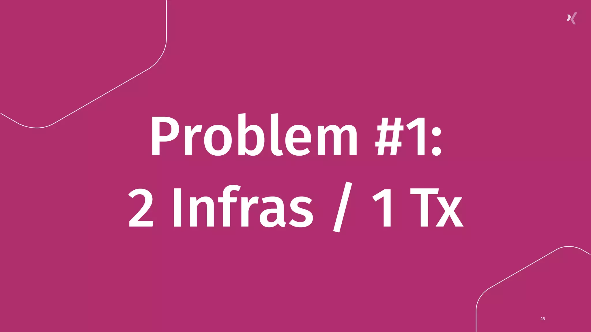 Problem #1: 2 Infras / 1 Tx 45 