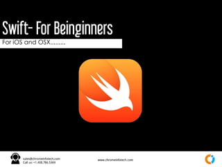For iOS and OSX.........
Swift- For Beinginners
 