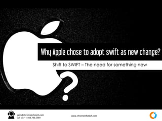 Shift to SWIFT – The need for something new
Why Apple chose to adopt swift as new change?
 