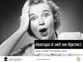 Shift to SWIFT for better results………….
Advantages of swift over Objective C
 
