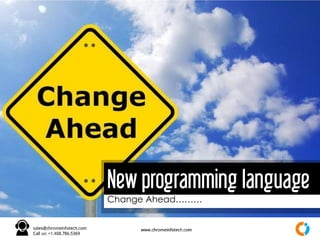 Change Ahead………
New programming language
 