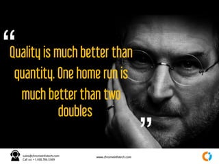 Quality is much better than
quantity. One home run is
much better than two doubles
“
”
 