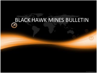 BLACK HAWK MINES BULLETIN

 