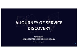 Vik Bhatti (Beamly) - Service Discovery for DevOps