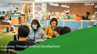 A Journey Through Android Development
Raditya Gumay
 