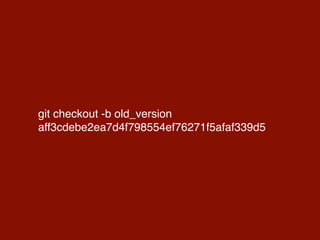 git checkout -b old_version
aff3cdebe2ea7d4f798554ef76271f5afaf339d5
 