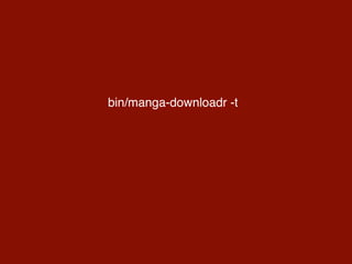 bin/manga-downloadr -t
 