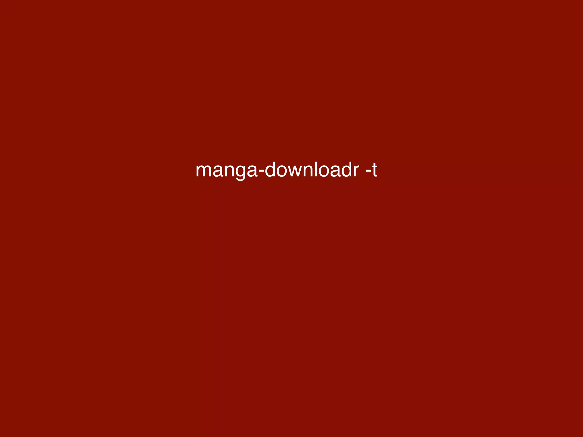 manga-downloadr -t
 