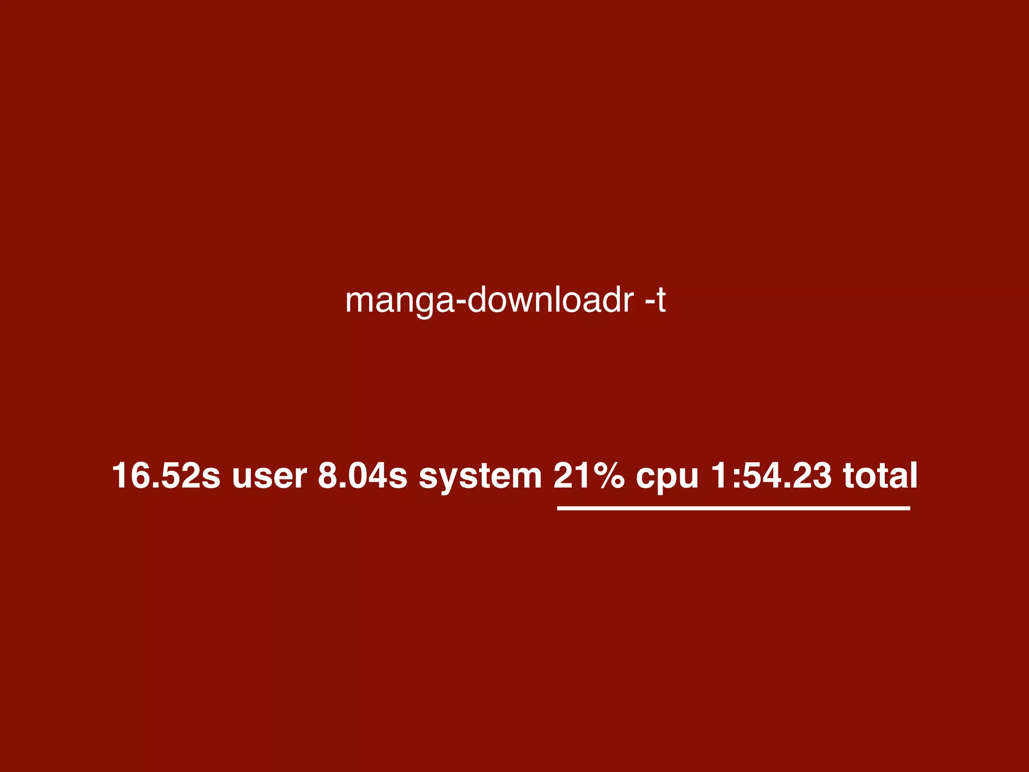 manga-downloadr -t
16.52s user 8.04s system 21% cpu 1:54.23 total
 