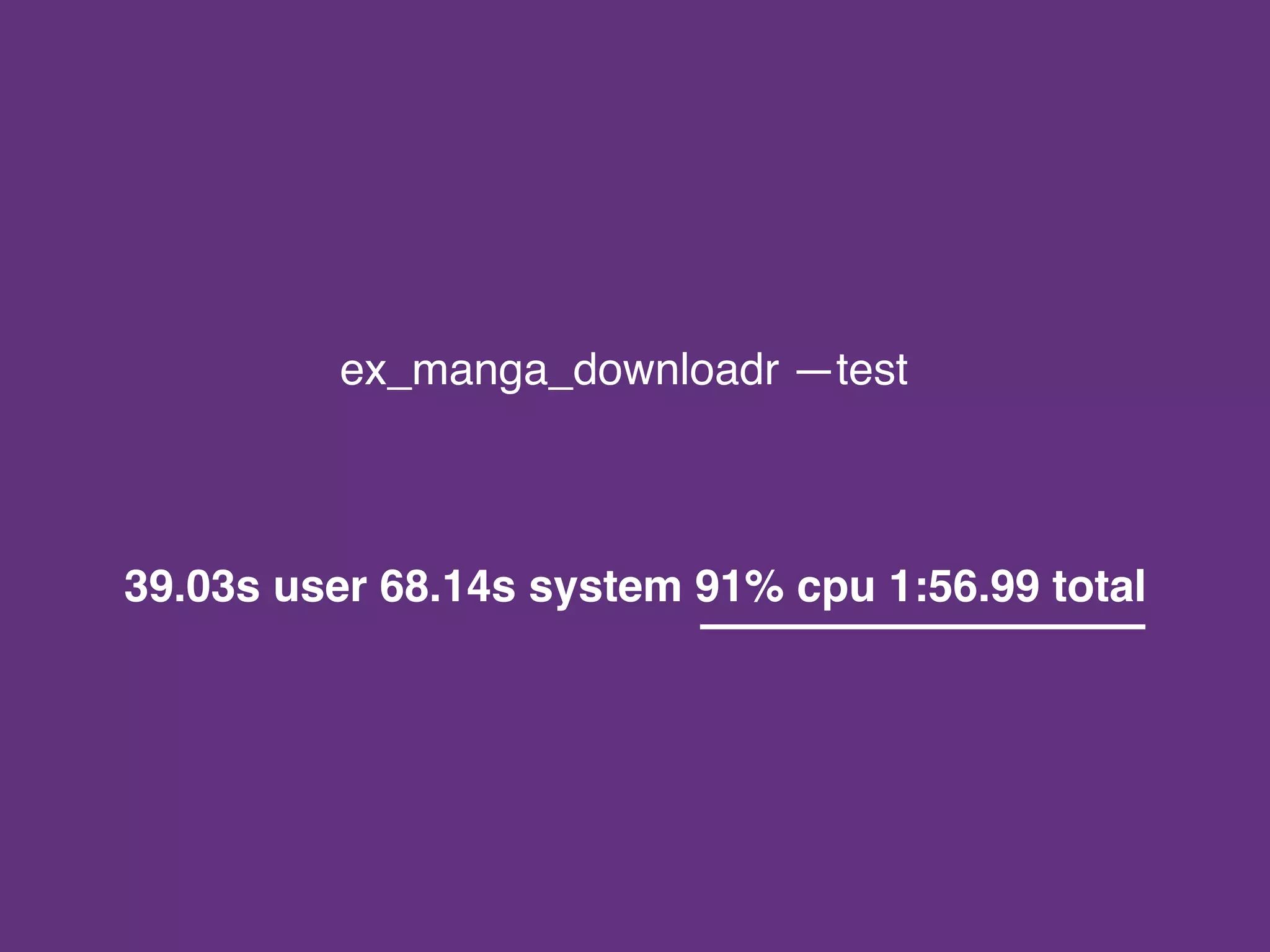 ex_manga_downloadr —test
39.03s user 68.14s system 91% cpu 1:56.99 total
 