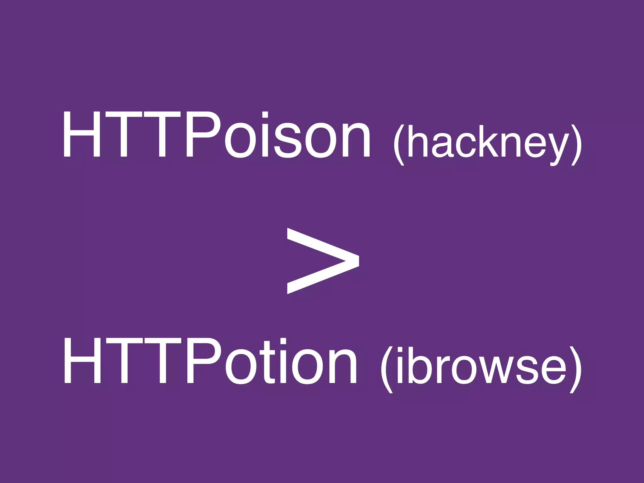 HTTPoison (hackney)
>
HTTPotion (ibrowse)
 