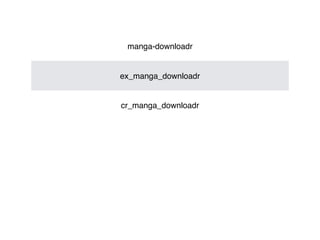 manga-downloadr
ex_manga_downloadr
cr_manga_downloadr
 