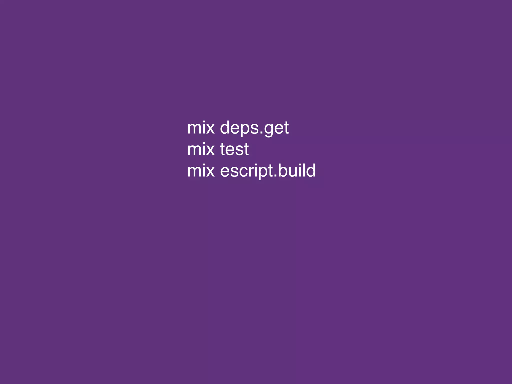 mix deps.get
mix test
mix escript.build
 