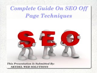 Complete Guide On SEO Off 
Page Techniques
 