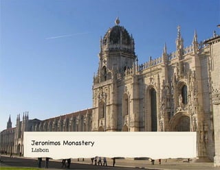Jeronimos Monastery
Lisbon
 