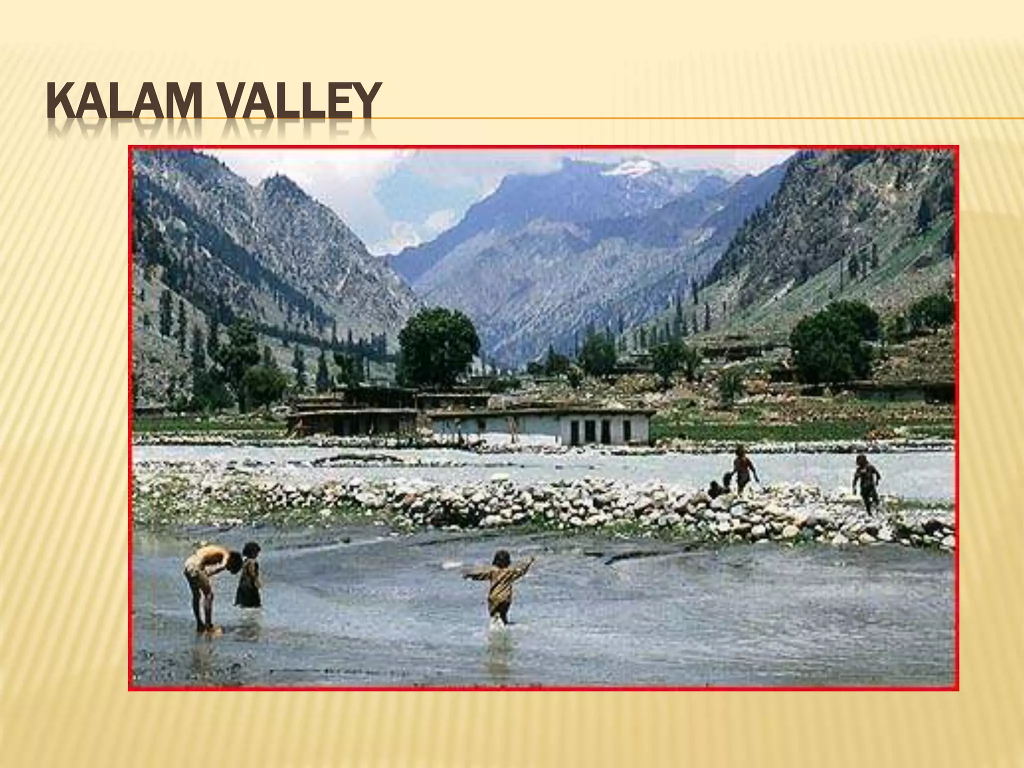 KALAM VALLEY
 