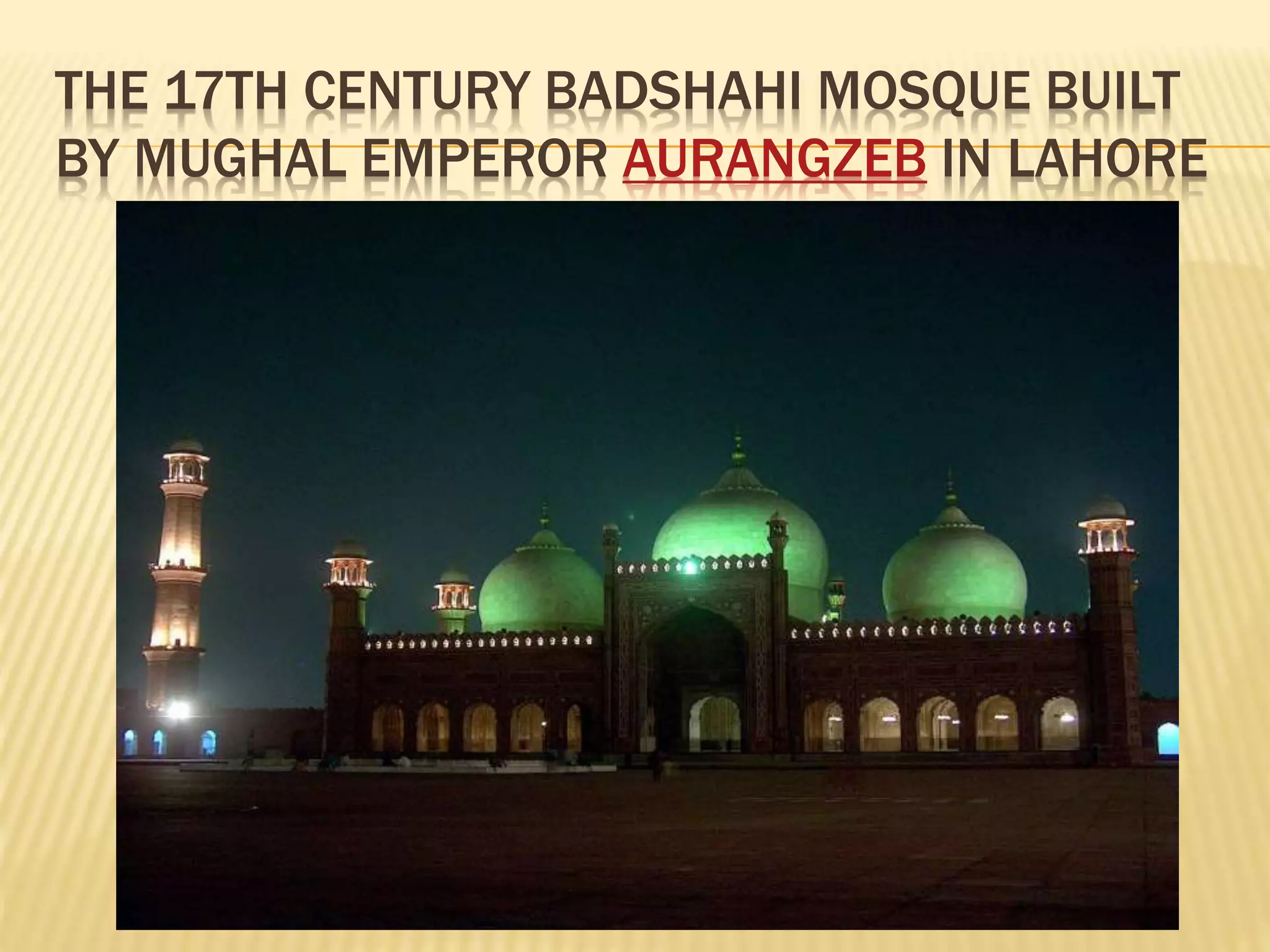 THE 17TH CENTURY BADSHAHI MOSQUE BUILT
BY MUGHAL EMPEROR AURANGZEB IN LAHORE
 